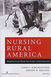 Nursing Rural America: Perspectives from the early 20th Century. Edited by John C. Kirchgessner and Arlene W. Keeling.